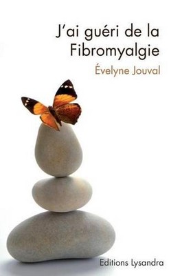 J'ai gueri de la fibromyalgie: Ce livre, preface par le Dr AlainTuan Qui, temoig