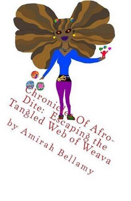 Chronicles of Afro-Dite: Escaping the Tangled Web of Weava by Amirah Bellamy (En