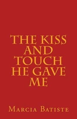 The Kiss and Touch He Gave Me by Marcia Batiste (English) Paperback Book