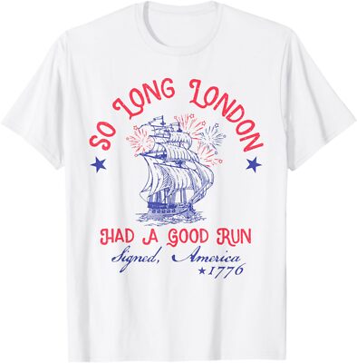 4th Of July So Long London Had A Good Run Funny Unisex T-Shirt