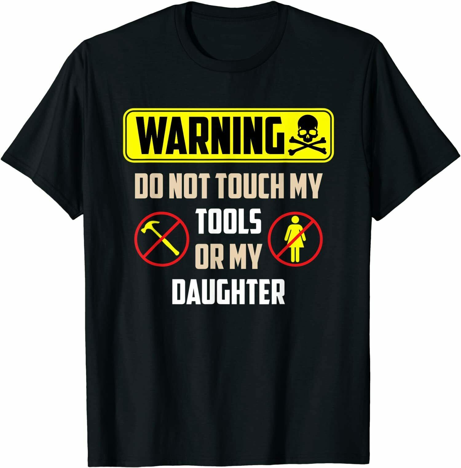 Do Not Touch My Tools Or My Daughter - Funny Dad Shirt Do Not Touch My Tools Or My Daughter - Funny Dad Shirt