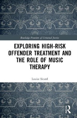 Exploring High-risk Offender Treatment and the Role of Music Therapy by Louise S