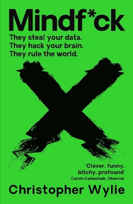 Mindf*ck: Inside Cambridge Analytica's Plot to Break the World by Christopher Wy
