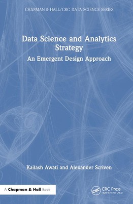 Data Science and Analytics Strategy: An Emergent Design Approach by Kailash Awat