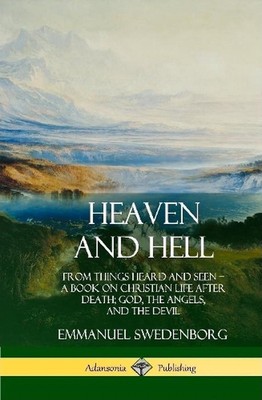 Heaven and Hell: From Things Heard and Seen, A Book on Christian Life After Deat