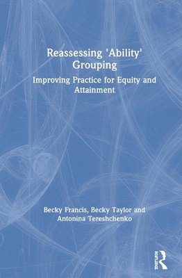 Reassessing 'Ability' Grouping: Improving Practice for Equity and Attainment by 