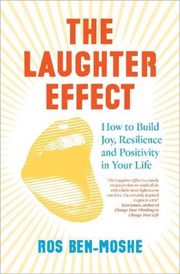 The Laughter Effect: How to Build Joy, Resilience and Positivity in Your Life by