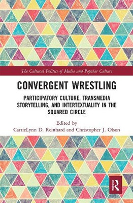 Convergent Wrestling: Participatory Culture, Transmedia Storytelling, and Intert