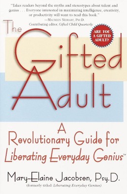 The Gifted Adult: A Revolutionary Guide for Liberating Everyday Genius(tm) by Ma