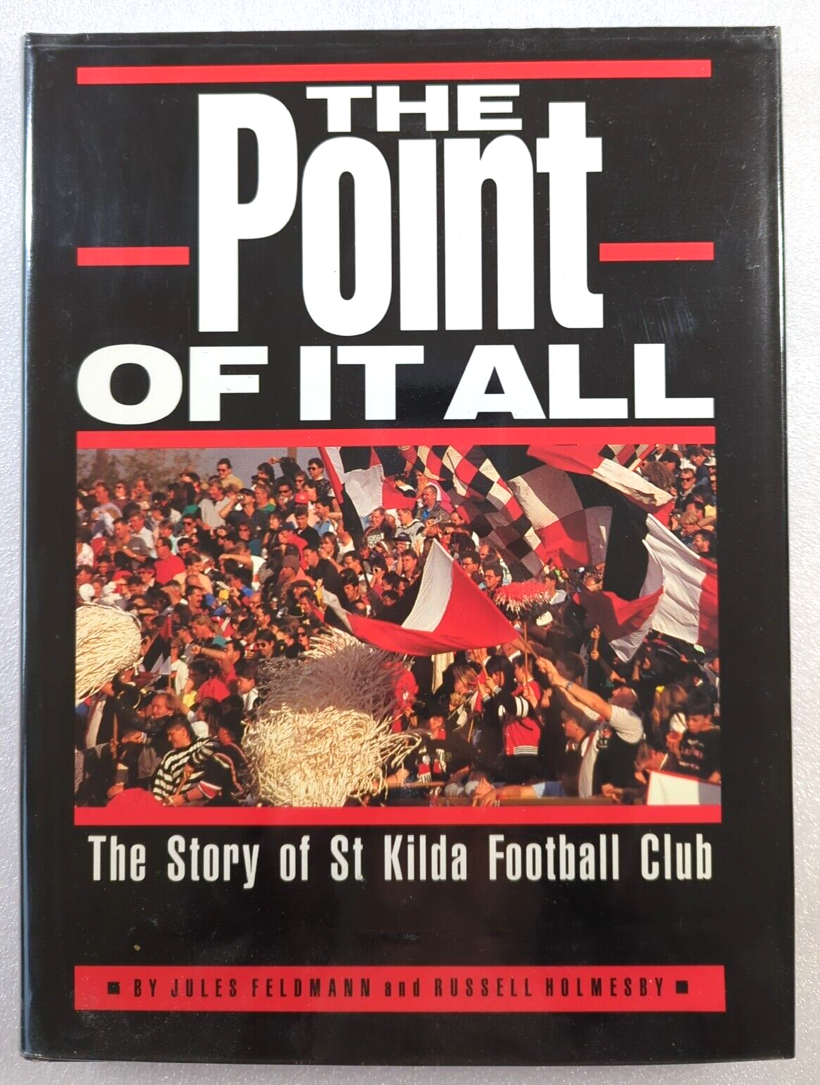 The Point Of It All The Story Of St Kilda Football Club by Jules Feldmann, Russell Holmesby