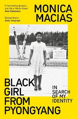 Black Girl from Pyongyang: In Search of My Identity by Monica Macias Paperback B