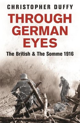 Through German Eyes: The British and the Somme 1916 by Dr Christopher Duffy (Eng