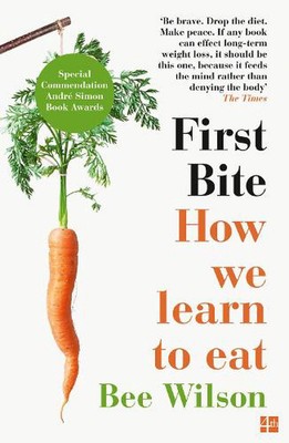 First Bite: How We Learn to Eat by Bee Wilson (English) Paperback Book