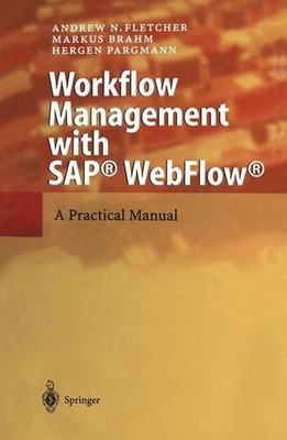 Workflow Management with SAP WebFlow: A Practical Manual by Andrew N. Fletcher (