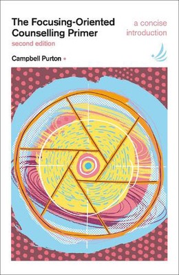 The Focusing-Oriented Counselling Primer (second edition): A concise introductio