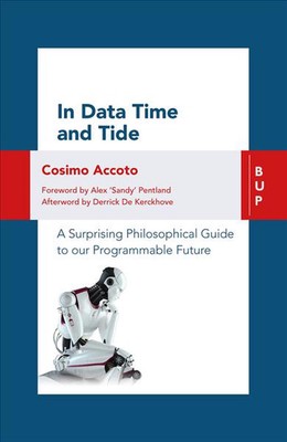 In Data Time and Tide: A Surprising Philosophical Guide to our Programmable Futu