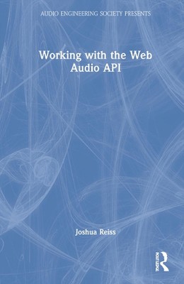 Working with the Web Audio API by Joshua Reiss Hardcover Book