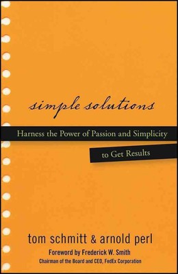Simple Solutions: Harness the Power of Passion and Simplicity to Get Results by 