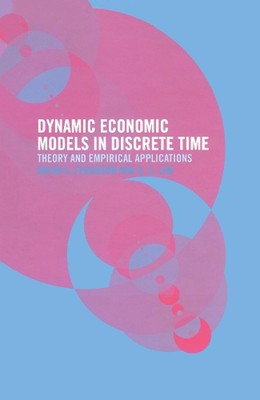 Dynamic Economic Models in Discrete Time: Theory and Empirical Applications by B