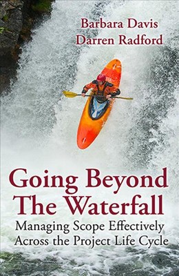 Going Beyond the Waterfall: Managing Scope Effectively Across the Project Life C