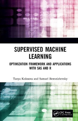 Supervised Machine Learning: Optimization Framework and Applications with SAS an