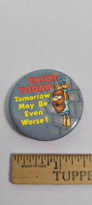 Enjoy today. Tomorrow may be even worse! Pin Pinback Rare Vintage