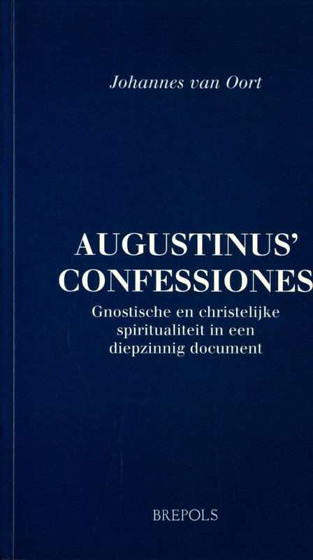 Augustinus Confessiones Gnostische En Christelijke Spirtualiteit In Een Diepzinn