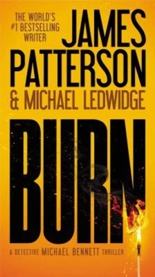 Burn (A Michael Bennett Thriller, 7) Patterson, James|Ledwidge, Michael Mass...