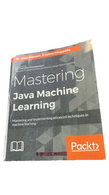 Mastering Java Machine Learning: A Java developer's guide to implementing machin
