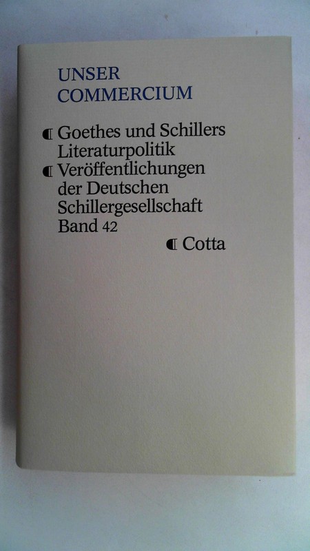Unser Commercium : Goethes Und Schillers Literaturpolitik (VerÃ¶Ffentlichungen De