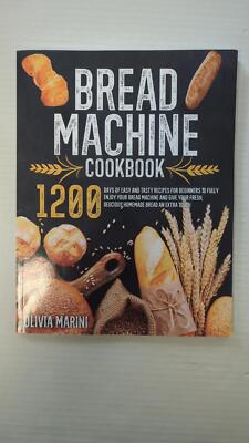 Bread Machine Cookbook: 1200 Days of Easy and Tasty Recipes for Beginners