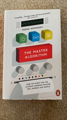The Master Algorithm: How the Quest for the Ultimate Learning Machine Will...