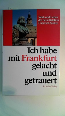 Ich habe mit Frankfurt gelacht und getrauert : Werke u. Leben d. Schriftstellers