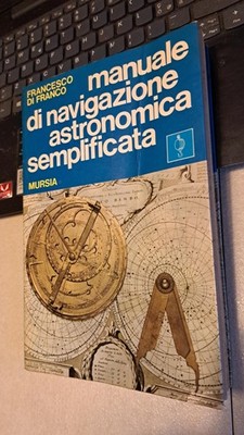 F. Di Franco - Manuale di navigazione astronomica semplificata - Mursia