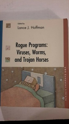 Rogue Programs: Virus, Worms and Trojan Horses by: Lance J. Hoffman