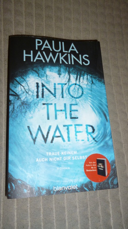 Into The Water - Traue Keinem. Auch Nicht Dir Selbst. Von Paula Hawkins...