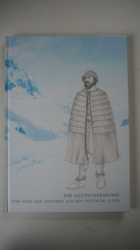 Die Gletschermumie - Vom Ende Der Steinzeit Aus Den ÃZtaler Alpen