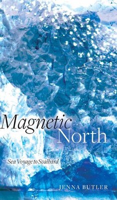 Magnetic North: Sea Voyage to Svalbard by Jenna Butler (English) Paperback Book