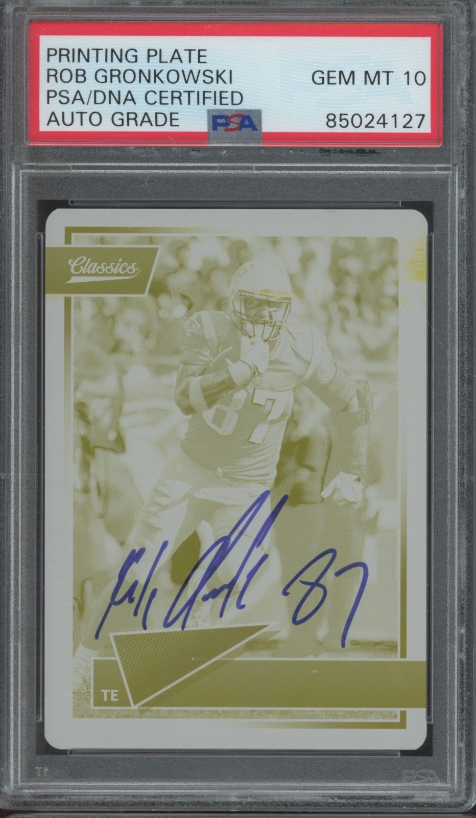 2018 Panini Printing Plate Rob Gronkowski 1/1 Autograph Gem Mint PSA DNA 10 Auto