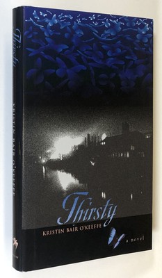 Kristin Bair O'Keeffe / Thirsty A Novel Signed 1st Edition 2009
