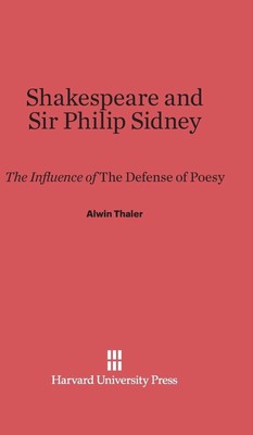 Shakespeare and Sir Philip Sidney: The Influence of the Defense of Poesy by Alwi