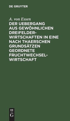 Der Uebergang Aus Gewhnlichen Dreifelderwirtschaften in Eine Nach Thaerschen Gru