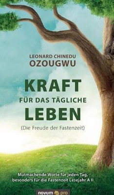 Kraft fr das tgliche Leben (Die Freude der Fastenzeit): Mutmachende Worte f?r je