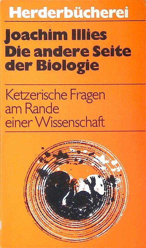 Die Andere Seite Der Biologie: Ketzerische Fragen Am Rande Einer Wissenschaft. I