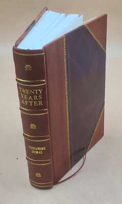 Twenty years after / by Alexandre Dumas. 1881 by Dumas, Alexandre, Leather Bound