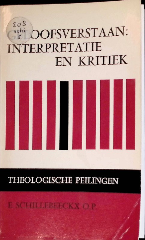 Geloofsverstaan: Interpretatie En Kritiek Theologische Peilingen Deel V Schilleb