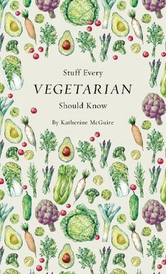 Stuff Every Vegetarian Should Know by Katherine McGuire (English) Hardcover Book