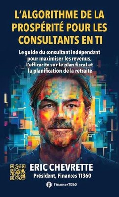 L'algorithme de la prosprit pour les consultants en TI: Le guide du consultant i