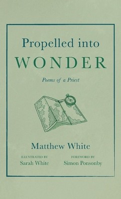 Propelled into Wonder by Matthew White Hardcover Book