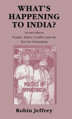 Whats Happening to India?: Punjab, Ethnic Conflict, and the Test for Federalism 